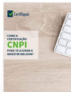 Como a certificação CNPI pode te ajudar a investir melhor