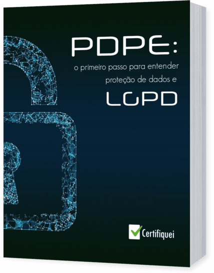 PDPE: o primeiro passo para entender proteção de dados e LGPD